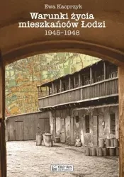 Warunki życia mieszkańców Łodzi 1945-1948 - Ewa Kacprzyk