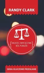 Kluczowe przesłanie. Radość zwycięstwa.Ból porażki - Randy Clark