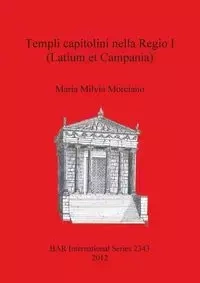 Templi capitolini nella Regio I (Latium et Campania) - Maria Milvia Morciano