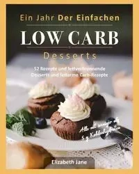 Ein Jahr Der Einfachen Low Carb Desserts - Jane Elizabeth