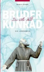 Bruder Konrad - Der stille Held - Maria Zeindl