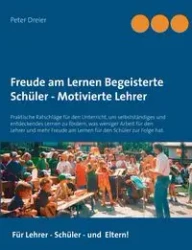 Freude am Lernen - Freude am Unterrichten. So macht Schule Spaß! - Peter Dreier