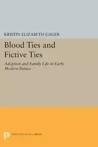 Blood Ties and Fictive Ties - Kristin Elizabeth Gager