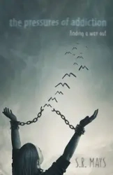The Pressures of Addiction | Finding A Way Out - Mays S.R.