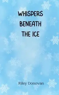 Whispers Beneath the Ice - Donovan Riley