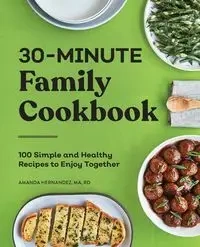 30-Minute Family Cookbook - Amanda Hernandez