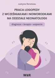 Praca logopedy z wcześniakami i noworodkami.. - Justyna Reneteau