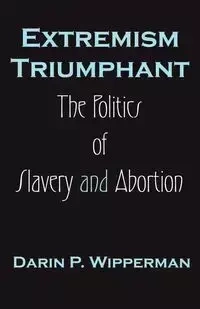 Extremism Triumphant - Darin P. Wipperman