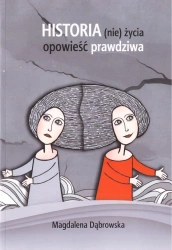 Historia (nie)życia - opowieść prawdziwa - Magdalena Dąbrowska