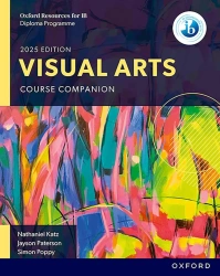 Oxford Resources for IB DP Visual Arts. Course Book - Nathaniel Katz, Jayson Paterson, Simon Poppy