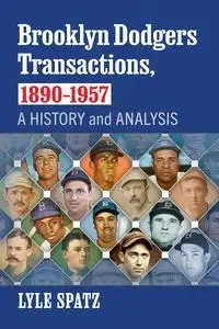 Brooklyn Dodgers Transactions, 1890-1957 - Lyle Spatz