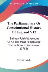 The Parliamentary Or Constitutional History Of England V12 - Several Hands