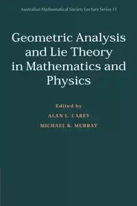 Geometric Analysis and Lie Theory in Mathematics and Physics
