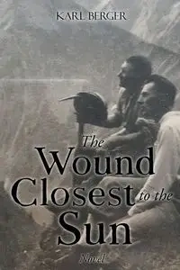 The Wound Closest to the Sun Novel - Karl Berger