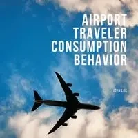 Airport Traveler Consumption Behavior - JOHN LOK