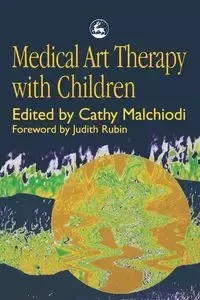 Medical Art Therapy with Children - Malchiodi C.