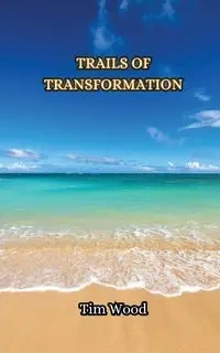 Trails of Transformation - Tim Wood