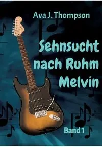 Sehnsucht nach Ruhm - Melvin - Ava J. Thompson