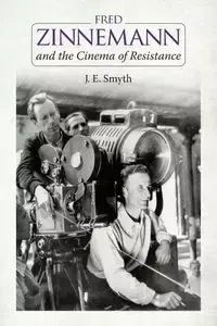 Fred Zinnemann and the Cinema of Resistance - Smyth J. E.