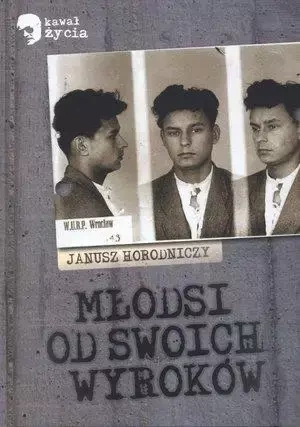 Młodsi od swoich wyroków - Janusz Horodniczy LTW - Janusz Horodniczy