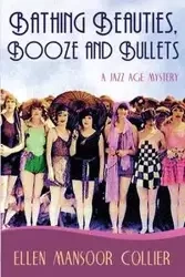 Bathing Beauties, Booze and Bullets - Ellen Collier Mansoor