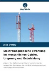 Elektromagnetische Strahlung im menschlichen Gehirn, Ursprung und Entwicklung - Jose O'Daly
