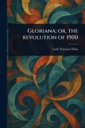 Gloriana; or, the Revolution of 1900 - Dixie Florence Lady