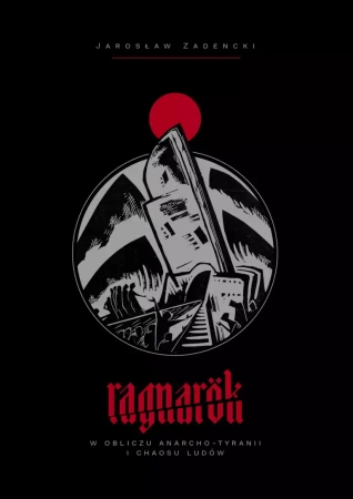Ragnarok. W obliczu anarcho-tyranii i chaosu ludów - Jarosław Zadencki