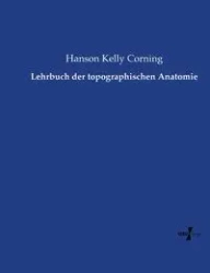 Lehrbuch der topographischen Anatomie - Kelly Corning Hanson