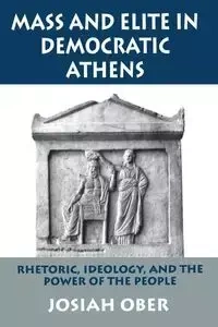 Mass and Elite in Democratic Athens - Josiah Ober