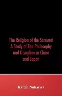 The Religion of the Samurai - Nukariya Kaiten