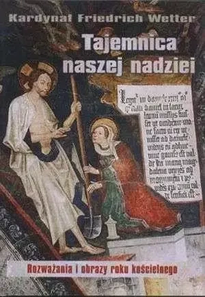 Tajemnica naszej nadziei. Rozważania i obrazy... - Friedrich Wetter