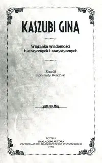 Kaszubi giną. Wiązanka wiadomości historycznych i statystycznych - KONSTANTY KOŚCIŃSKI