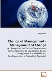 Change of Management - Management of Change - An Analysis of the Future Orientation of the Management of Cooperative Banks. Consequences for the HRM and Development of a Consulting Approach - Tanja Leicht