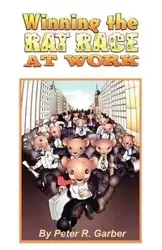 Winning the Rat Race at Work - Garber Peter R.