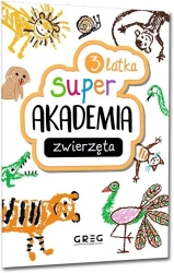 Zwierzęta. Super akademia 3 latka - praca zbiorowa