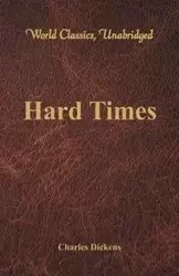 Hard Times (World Classics, Unabridged) - Charles Dickens