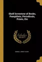 Shelf Inventory of Books, Pamphlets, Periodicals, Prints, Etc - Samuel Tilden Jones