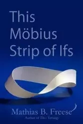 This Möbius Strip of Ifs - Freese Mathias