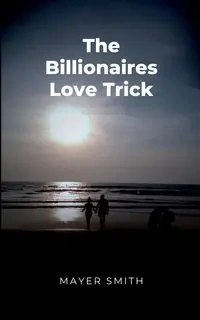 The Billionaires Love Trick - Smith Mayer