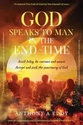 GOD Speaks to Man in the End-Time - Eddy Anthony A