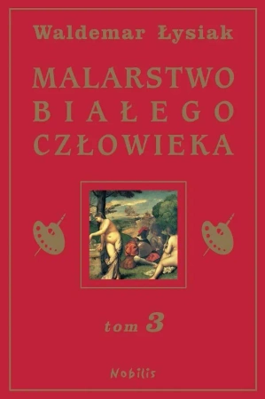 Malarstwo Białego Człowieka T.3 - Waldemar Łysiak