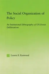 The Social Organization of Policy - Lauren E. Eastwood