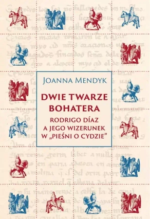 Dwie twarze bohatera. Rodrigo Díaz a jego wizerunek w "Pieśni o Cydzie" - Joanna Mendyk