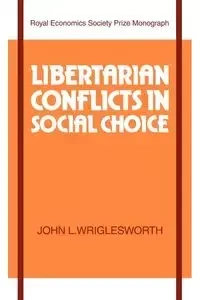 Libertarian Conflicts in Social Choice - Wriglesworth John L.