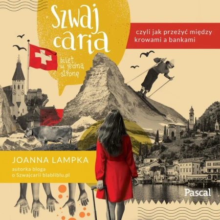 audiobook Szwajcaria, czyli jak przeżyć między krowami a bankami. Bilet w jedną stronę - Joanna Lampka