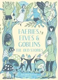 Faeries Elves and Goblins - Rosalind Kerven