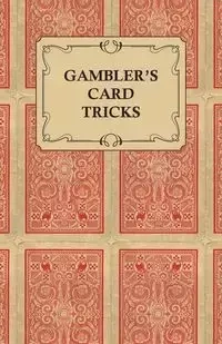 Gambler's Card Tricks - What to Look for on the Poker Table - Anon