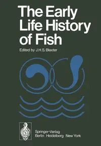 The Early Life History of Fish - Blaxter J.H.S.