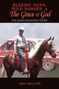 Blazing Guns, Wild Horses, & the Grace of God - Dana Maria Hill